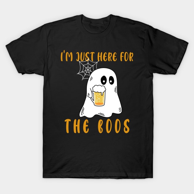 I am just here for the Boos. T-Shirt by 1AlmightySprout